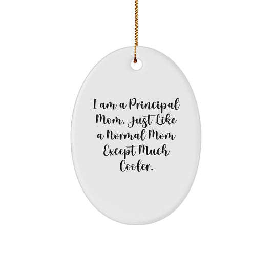 Principal Gifts from Mom - Funny Oval Ornament, 'I Am A Principal Mom...' - Image 1