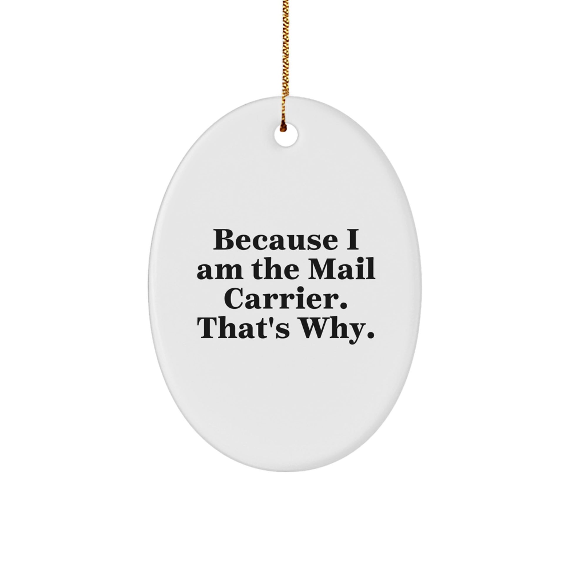 Funny Mail Carrier Gifts from Friends - Oval Ornament Because I Am The Mail Carrier. That's Why. - Christmas Unique Gifts for Mail Carrier - Image 1