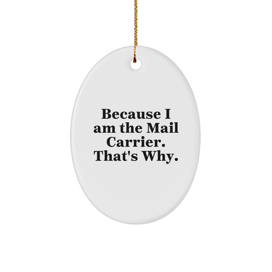 Funny Mail Carrier Gifts from Friends - Oval Ornament Because I Am The Mail Carrier. That's Why. - Christmas Unique Gifts for Mail Carrier - Image 1