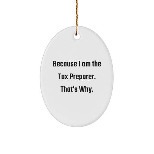 Tax Preparer Oval Ornament, 'Because I Am The Tax Preparer. That's Why.' Funny Oval Shaped Gift for Tax Preparer, Gifts from Friends to Tax Preparer, Unique Christmas Unique Gifts - Image 1