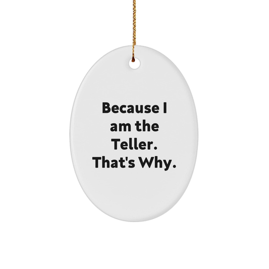 Teller Gifts from Friends and Family, Because I Am The Teller. That's Why., Oval Ornament for Christmas Unique Gifts small / White