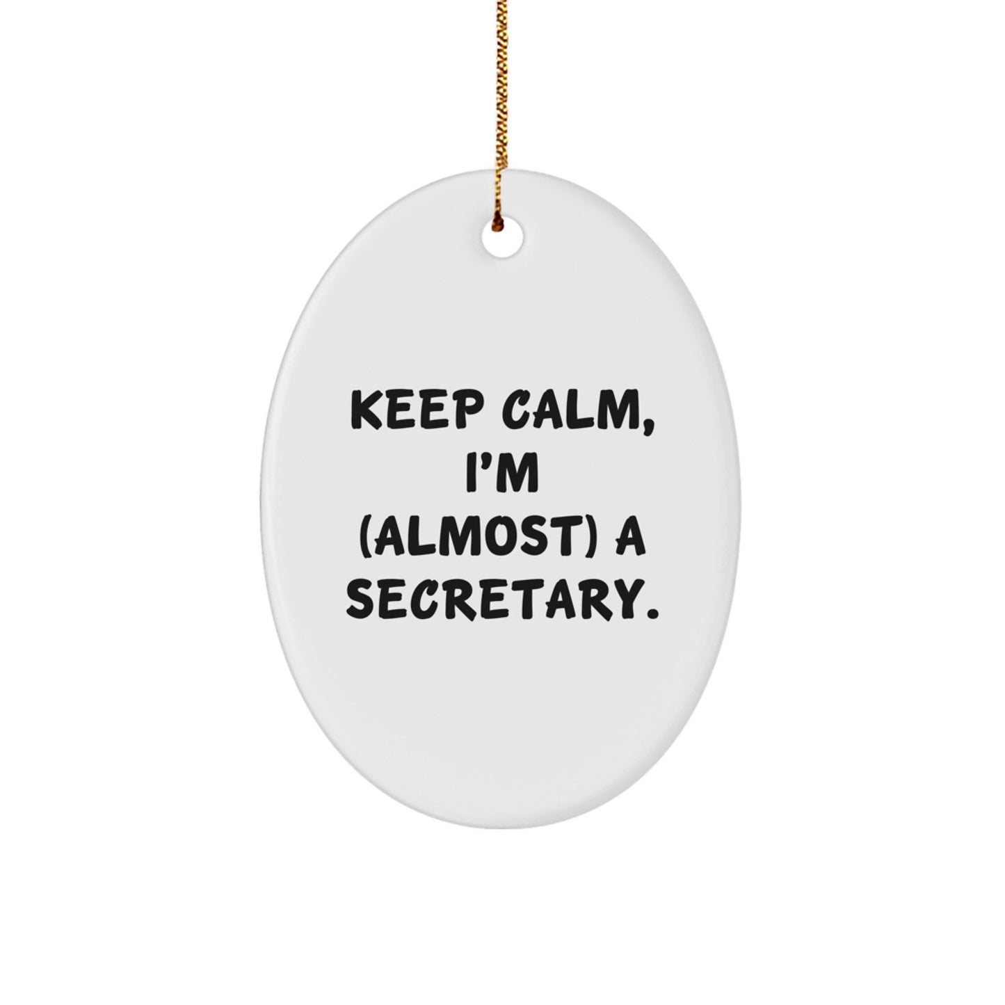 Funny Secretary Gifts, Keep Calm, I'm (almost) A Secretary. Oval Ornament Gifts from Family to Friends, Coworkers, and More - Image 1
