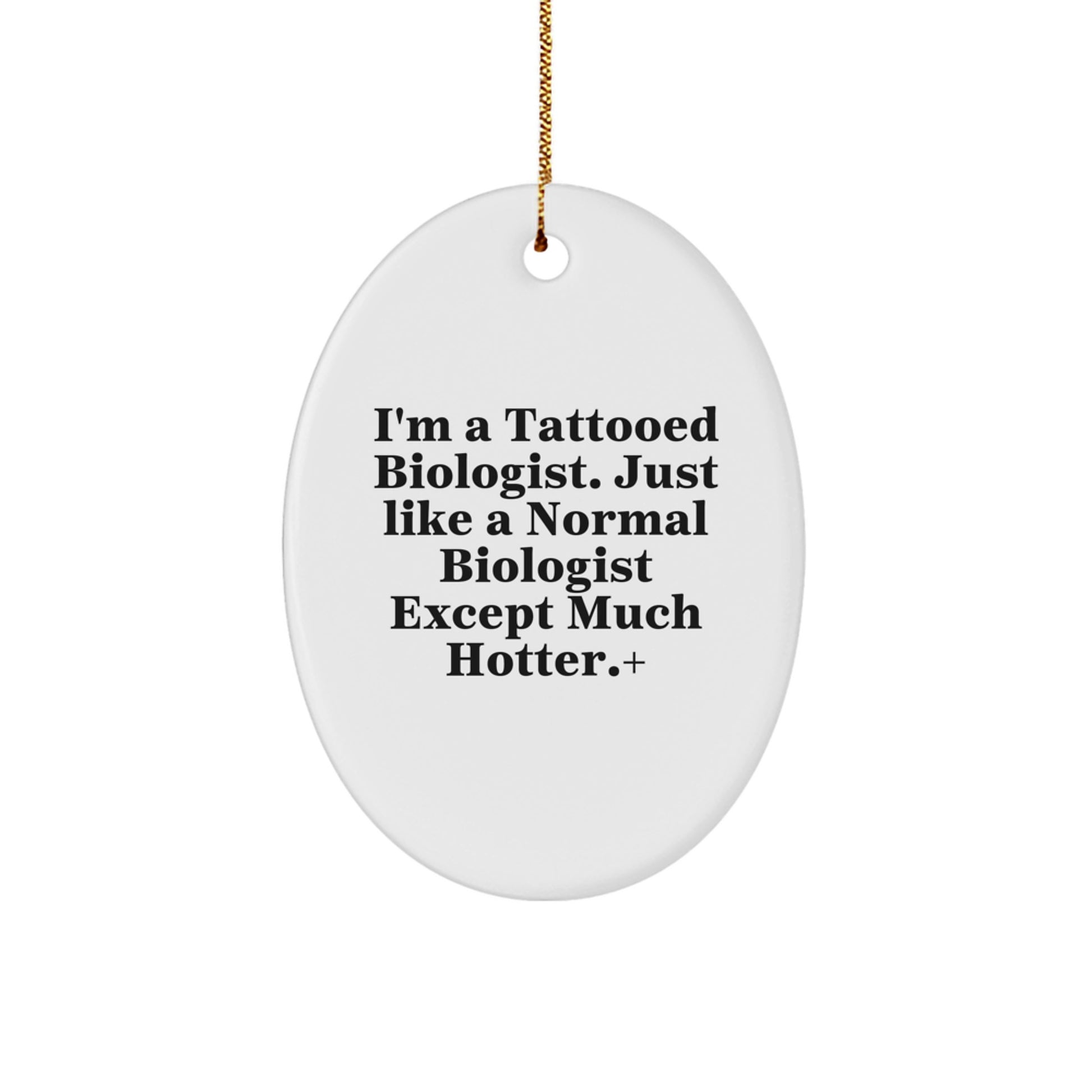 Funny Biologist Gifts, I'm A Tattooed Biologist, Oval Ornament for Christmas, Gifts from Friends and Family, Biologist Lover Gifts, Unique Christmas Unique Gift Ideas - Image 1
