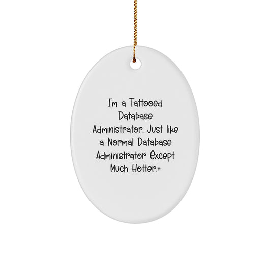 Funny Database Administrator Gifts - I'm A Tattooed Database Administrator - Oval Ornament, Gifts from Men to Coworkers, Family, and Friends, Christmas Unique Presents - Image 1
