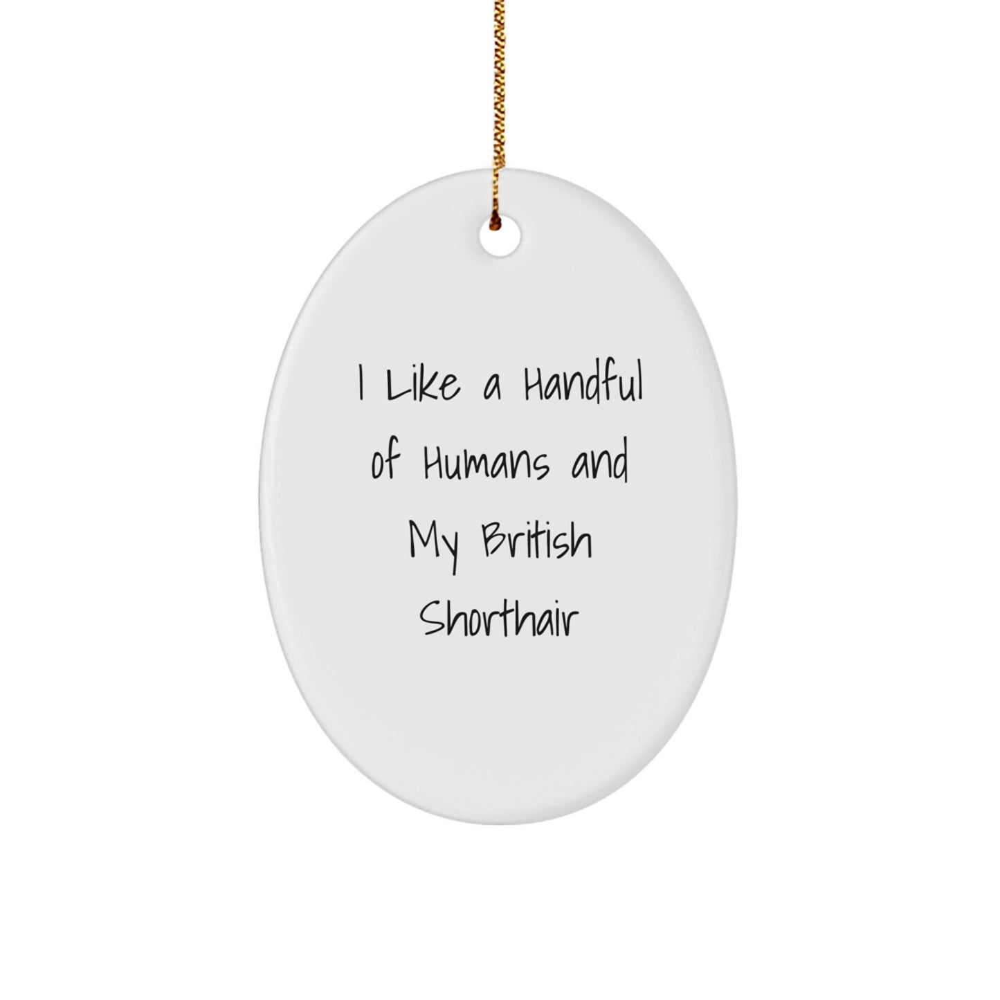 British Shorthair Cat Lover Gifts from Friends - I Like A Handful Of Humans And My British Shorthair, Oval Ornament for Christmas Unique Gifts - Image 1