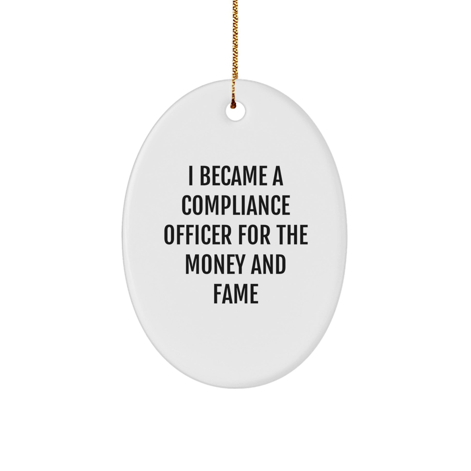Funny Compliance Officer Oval Ornament Gifts from Friends for Compliance Officers, I Became A Compliance Officer For The Money And Fame, Unique Christmas Unique Gifts - Image 1