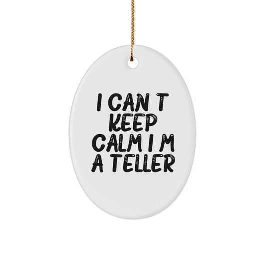 Funny Teller Gifts for Men, Women, Friends, Coworkers, Family - I Can't Keep Calm I'm A Teller Oval Ornament, Christmas Unique Presents - Image 1