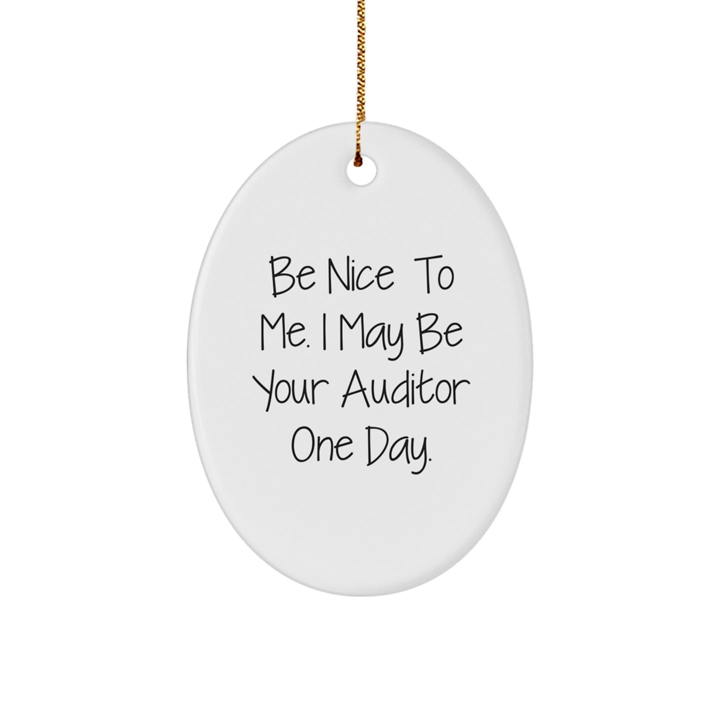 Funny Auditor Christmas Unique Gifts from Friends, Oval Ornament, 'Be Nice To Me. I May Be Your Auditor One Day.' - Image 1
