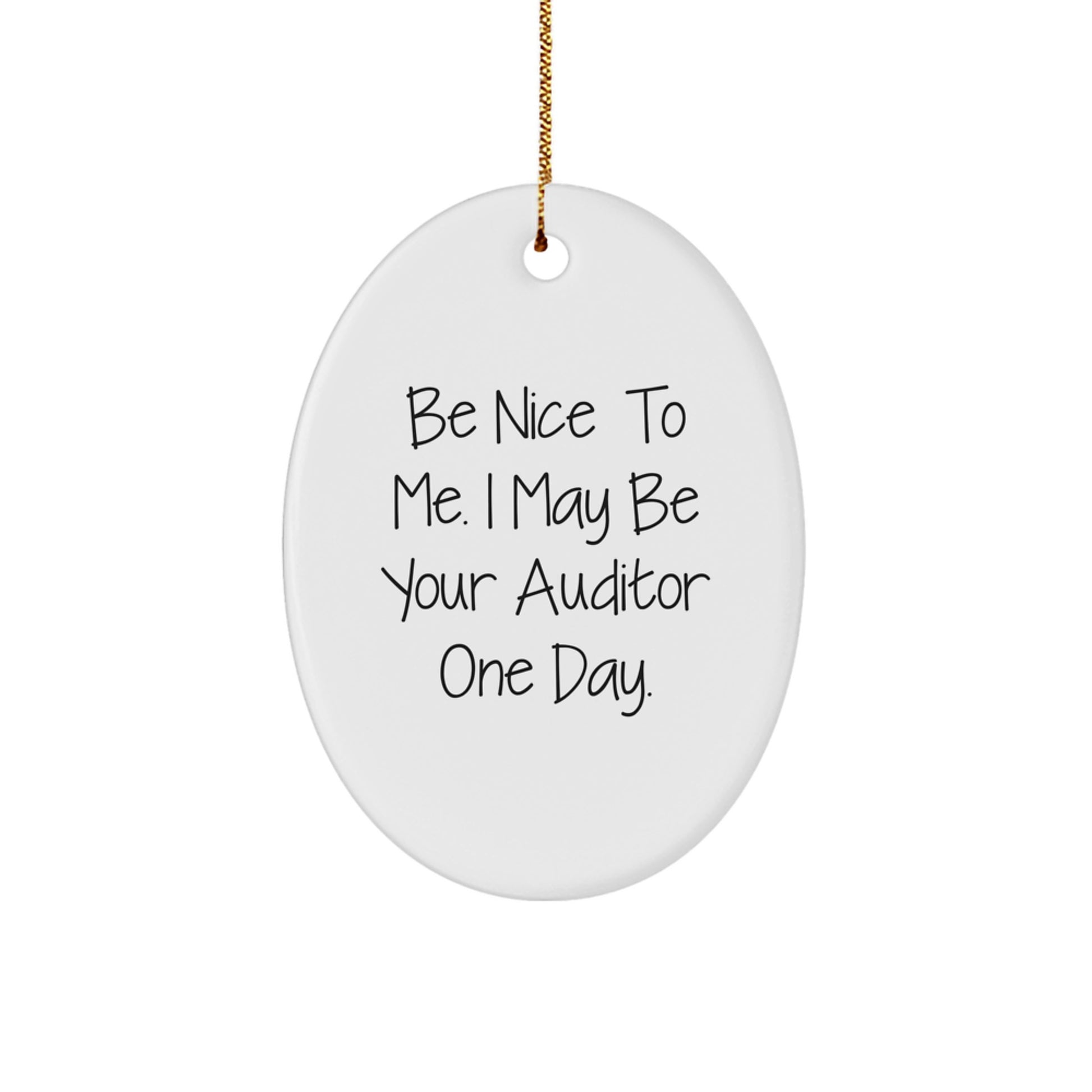 Funny Auditor Christmas Unique Gifts from Friends, Oval Ornament, 'Be Nice To Me. I May Be Your Auditor One Day.' - Image 1