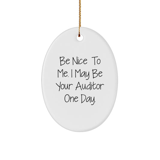 Funny Auditor Christmas Unique Gifts from Friends, Oval Ornament, 'Be Nice To Me. I May Be Your Auditor One Day.' - Image 1