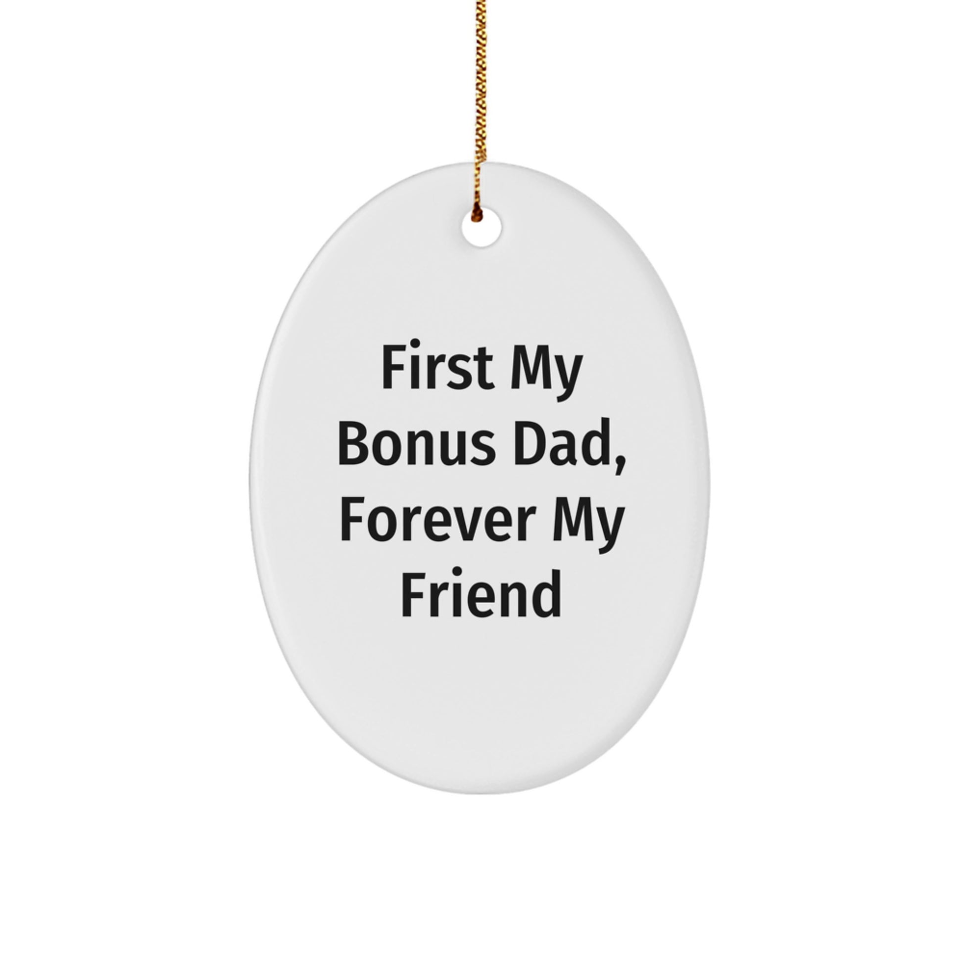 Funny Bonus Dad Gifts - 'First My Bonus Dad, Forever My Friend' Oval Ornament for Christmas - Image 1