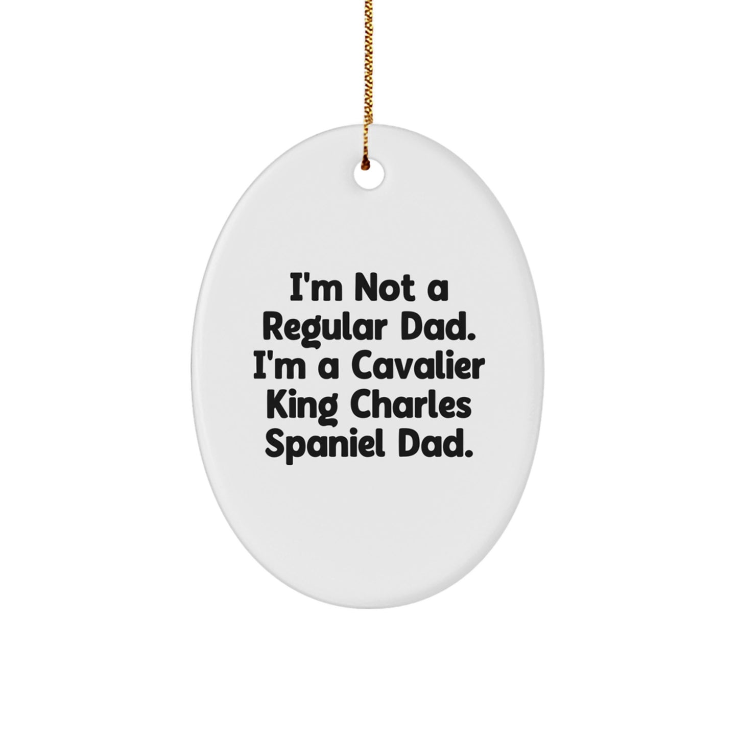 Funny Cavalier King Charles Spaniel Dog Gifts, Oval Ornament for Men, Women, Family - I'm Not A Regular Dad. I'm A Cavalier King Charles Spaniel Dad. Christmas Unique Gifts from Dad to Family - Image 1