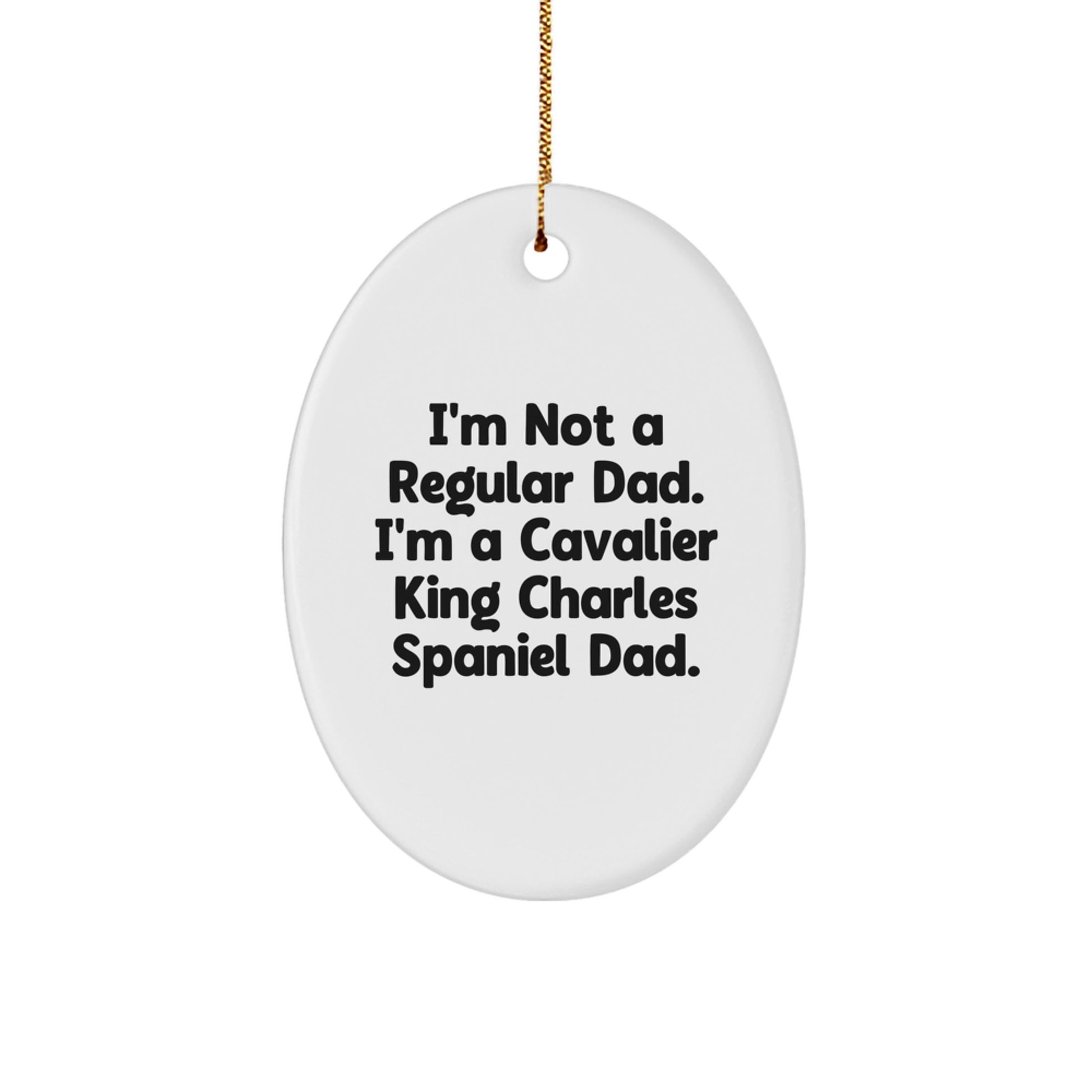 Funny Cavalier King Charles Spaniel Dog Gifts, Oval Ornament for Men, Women, Family - I'm Not A Regular Dad. I'm A Cavalier King Charles Spaniel Dad. Christmas Unique Gifts from Dad to Family - Image 1