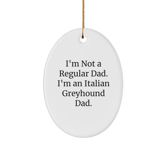 Funny Italian Greyhound Dog Dad Gifts from Family - Oval Ornament, 'I'm Not A Regular Dad. I'm An Italian Greyhound Dad.' - Image 1