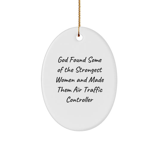 Funny Air Traffic Controller Gifts from Women, Gifts for Men, Oval Ornament, Christmas Unique Gifts, God Found Some Of The Strongest Women And Made Them Air Traffic Controller - Image 1
