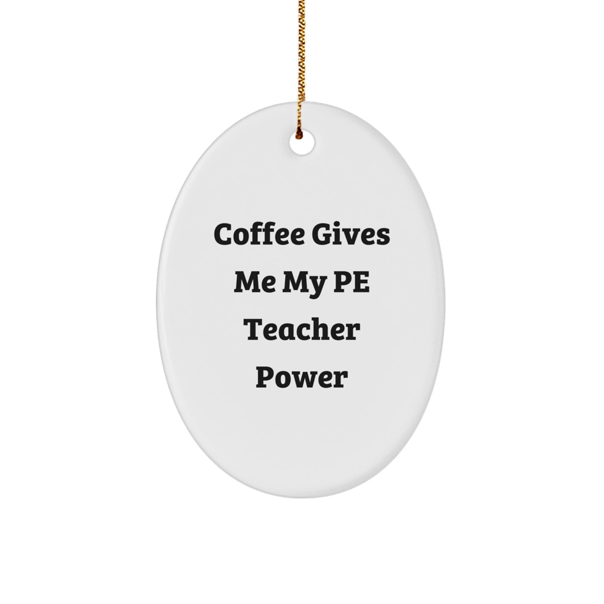 Funny PE Teacher Gifts for Christmas, 'Coffee Gives Me My PE Teacher Power' Oval Ornament from Family, Friends, or Coworkers - Image 1