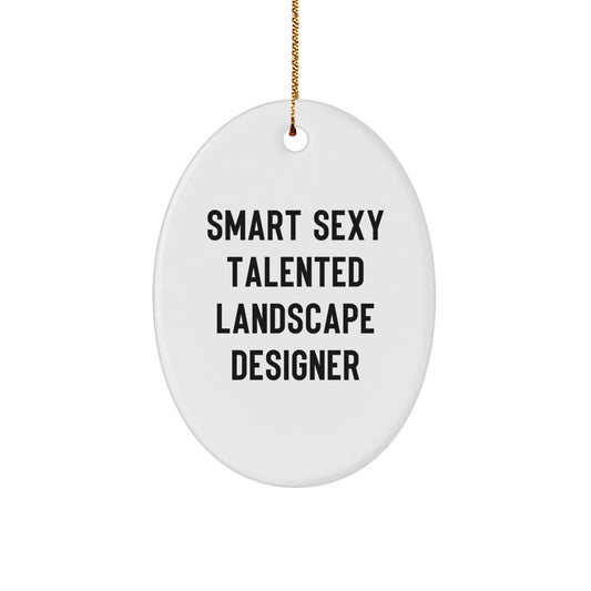 Funny, Smart, Sexy Landscape Designer Gifts, Oval Ornament for Christmas, 'Smart Sexy Talented' Quote, Gifts from Friends for Landscape Designer - Image 1