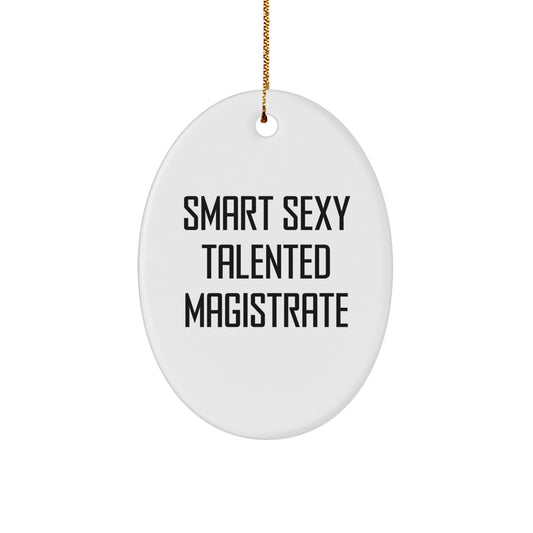 Funny Smart Sexy Talented Magistrate Oval Ornament Gifts for Men, Women, Friends, Coworkers, Family - Christmas Unique Gifts from Men, Women, Friends, Coworkers, Family - Image 1