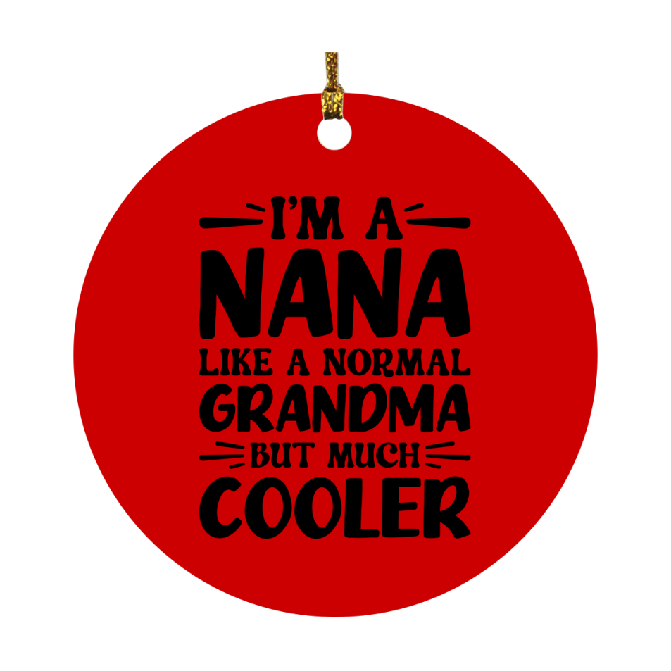 I'm A Nana Like A Normal Grandma But Much Cooler Ornament – Funny Nana Christmas Ornament – Gift For Nana – Grandma Ornament