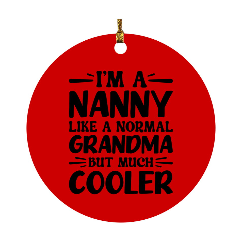 I'm A Nanny Like A Normal Grandma But Much Cooler Ornament – Funny Nanny Christmas Ornament – Gift For Nanny – Grandma Ornament