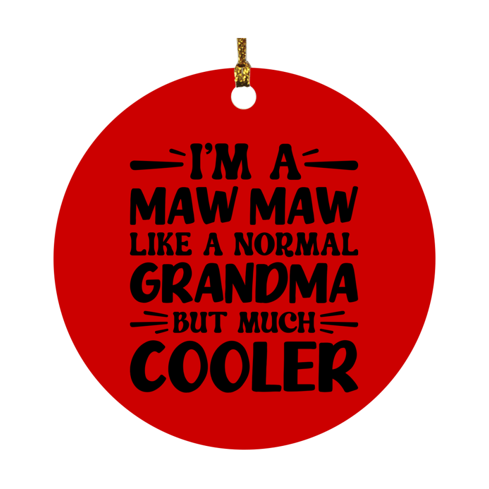 I'm A Maw Maw Like A Normal Grandma But Much Cooler Ornament – Funny Maw Maw Christmas Ornament – Gift For Maw Maw – Grandma Ornament