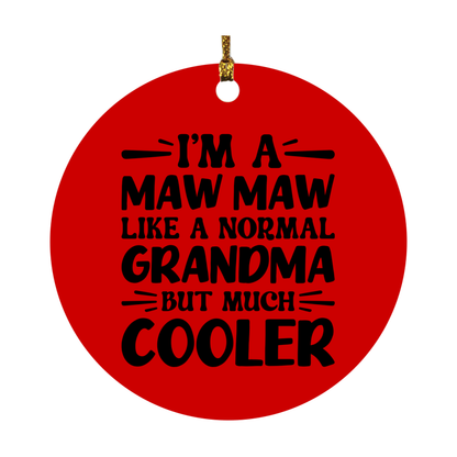 I'm A Maw Maw Like A Normal Grandma But Much Cooler Ornament – Funny Maw Maw Christmas Ornament – Gift For Maw Maw – Grandma Ornament
