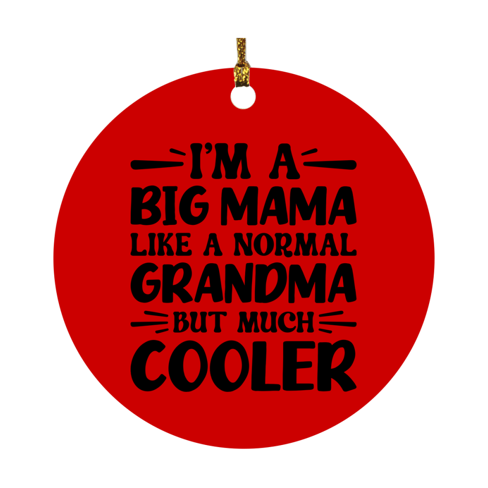 I'm A Big Mama Like A Normal Grandma But Much Cooler Ornament – Funny Big Mama Christmas Ornament – Gift For Big Mama – Grandma Ornament