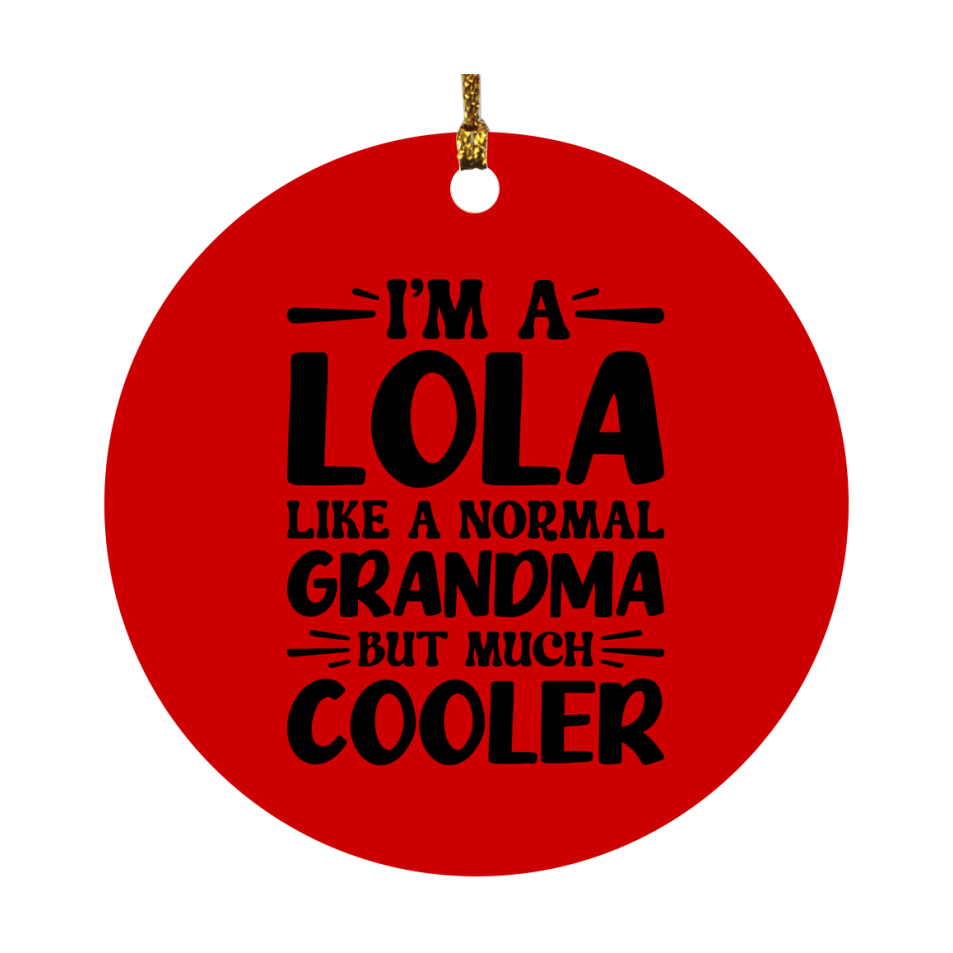 I'm A Lola Like A Normal Grandma But Much Cooler Ornament – Funny Lola Christmas Ornament – Gift For Lola – Grandma Ornament