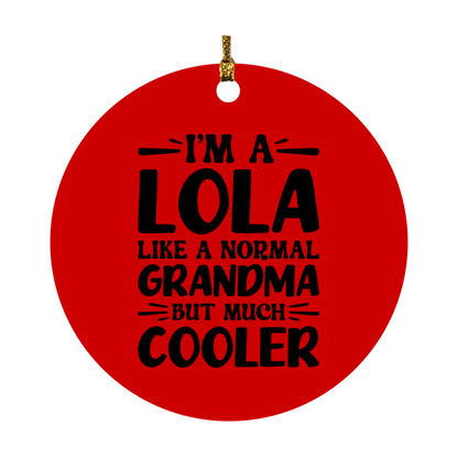 I'm A Lola Like A Normal Grandma But Much Cooler Ornament – Funny Lola Christmas Ornament – Gift For Lola – Grandma Ornament