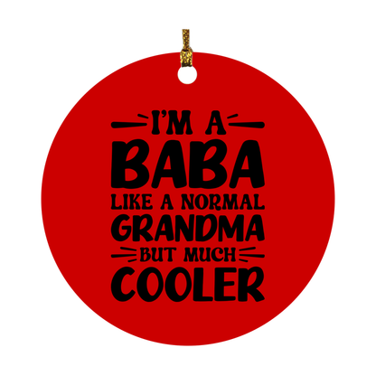 I'm A Baba Like A Normal Grandma But Much Cooler Ornament – Funny Baba Christmas Ornament – Gift For Baba – Grandma Ornament