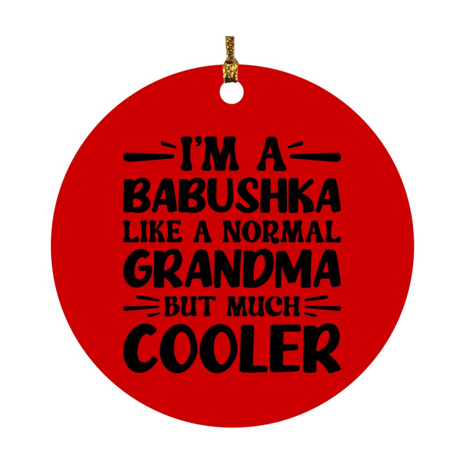 I'm A Babushka Like A Normal Grandma But Much Cooler Ornament – Funny Babushka Christmas Ornament – Gift For Babushka – Grandma Ornament