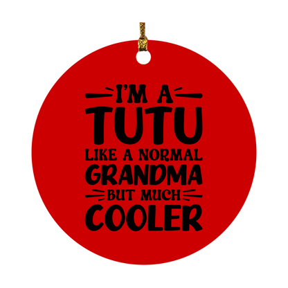 I'm A Tutu Like A Normal Grandma But Much Cooler Ornament – Funny Tutu Christmas Ornament – Gift For Tutu – Grandma Ornament