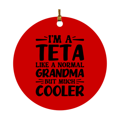 I'm A Teta Like A Normal Grandma But Much Cooler Ornament – Funny Teta Christmas Ornament – Gift For Teta – Grandma Ornament