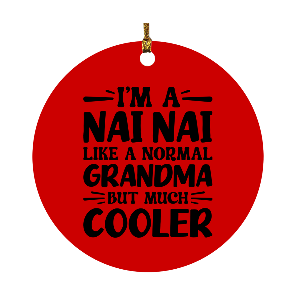I'm A Nai Nai Like A Normal Grandma But Much Cooler Ornament – Funny Nai Nai Christmas Ornament – Gift For Nai Nai – Grandma Ornament