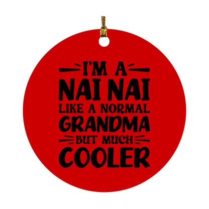 I'm A Nai Nai Like A Normal Grandma But Much Cooler Ornament – Funny Nai Nai Christmas Ornament – Gift For Nai Nai – Grandma Ornament