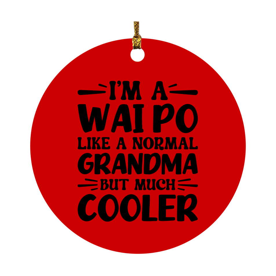 I'm A Wai Po Like A Normal Grandma But Much Cooler Ornament – Funny Wai Po Christmas Ornament – Gift For Wai Po – Grandma Ornament