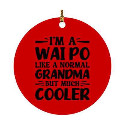 I'm A Wai Po Like A Normal Grandma But Much Cooler Ornament – Funny Wai Po Christmas Ornament – Gift For Wai Po – Grandma Ornament