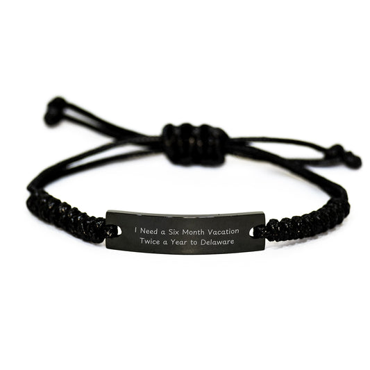 Funny Delaware Gifts, 'I Need A Six Month Vacation Twice A Year To Delaware' Rope Birthday Unique Gift for Friends, Family, Coworkers from Delaware, Adjustable Black Rope Bracelet - Image 1
