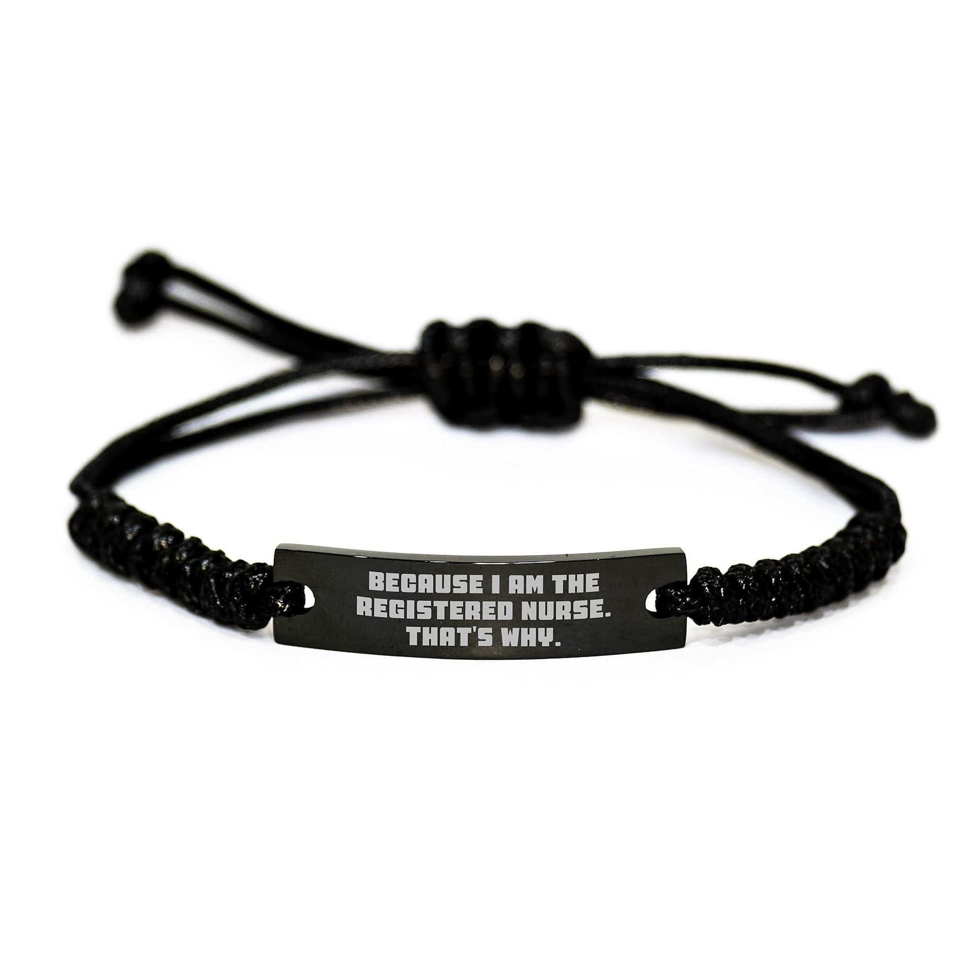 Funny Registered Nurse Gifts, Because I Am The Registered Nurse. That's Why., Rope Bracelet for Graduation from Family, Friends, Coworkers small / Black