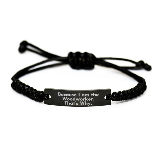 Funny Woodworker Gifts from Men, Women, Friends, Coworkers, Family - Unique Rope Bracelet for Woodworker Because I Am The Woodworker. That's Why. - Birthday Unique Gift for Him or Her - Image 1