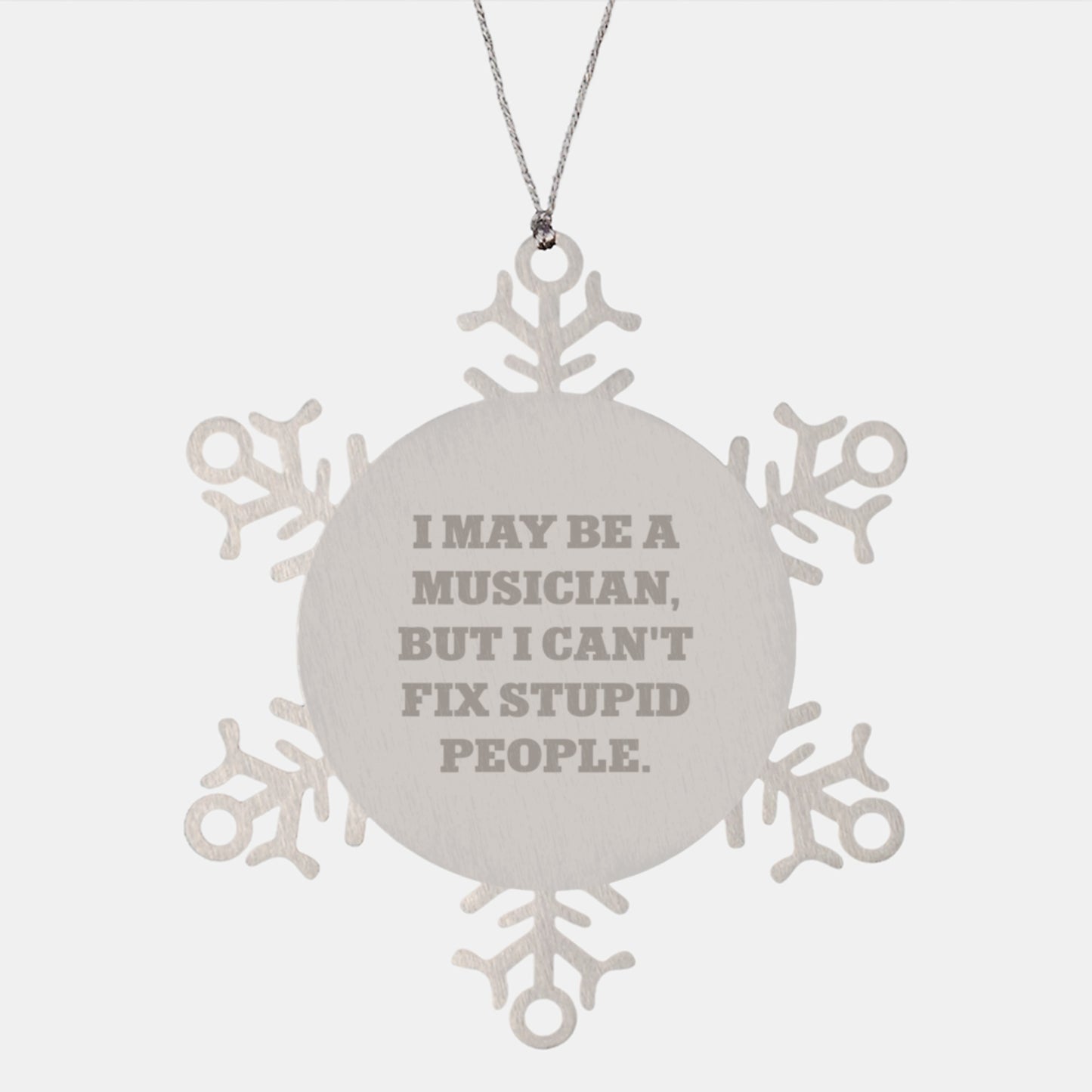 Funny Musician Gifts for Him - Snowflake Ornament with Quote 'I May Be A Musician, But I Can't Fix Stupid People.' - Gifts from Family to Friends, Men, or Coworkers for Christmas - Image 1