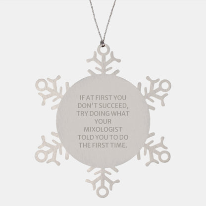 Mixologist Gifts for Christmas - Funny Snowflake Ornament, Gifts from Friends, Gifts for Mixologists, If At First You Don't Succeed, Try Doing What Your Mixologist Told You To Do The First Time. - Image 1