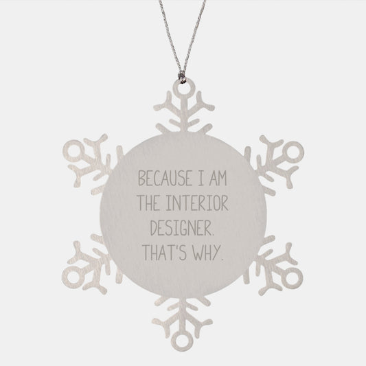 Interior Designer Snowflake Ornament Gifts from Friends to Men - Funny Quote Because I Am The Interior Designer That's Why - Christmas Unique Gifts for Interior Designer Friends - Image 1