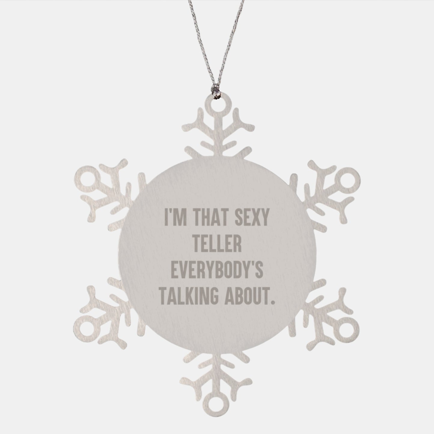 Funny Teller Gifts for Men, I'm That Sexy Teller Everybody's Talking About. Snowflake Ornament for Christmas, Gifts from Men to Teller - Image 1