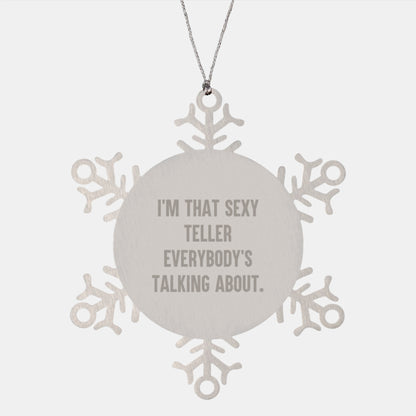 Funny Teller Gifts for Men, I'm That Sexy Teller Everybody's Talking About. Snowflake Ornament for Christmas, Gifts from Men to Teller - Image 1