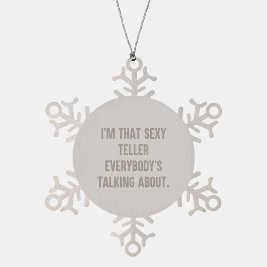 Funny Teller Gifts for Men, I'm That Sexy Teller Everybody's Talking About. Snowflake Ornament for Christmas, Gifts from Men to Teller - Image 1