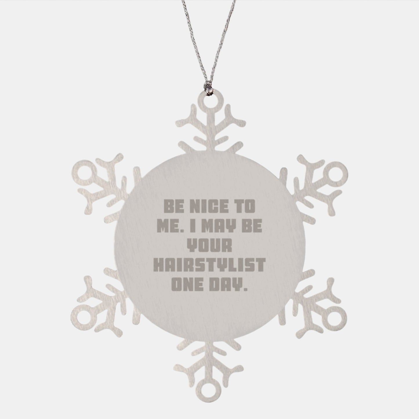 Funny Hairstylist Gifts from Friends and Family - Be Nice To Me. I May Be Your Hairstylist One Day. Snowflake Ornament for Christmas - Image 1