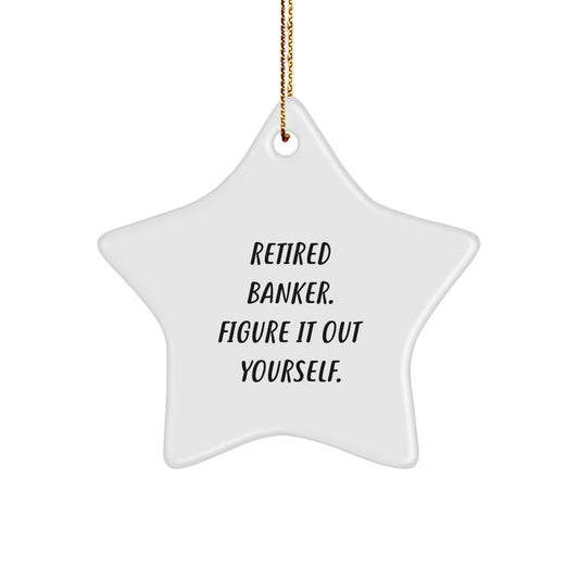 Funny Banker Star Ornament Gifts from Coworkers, Christmas Unique Gifts for Bankers, Retired Banker Figure It Out Yourself Star Decoration - Image 1