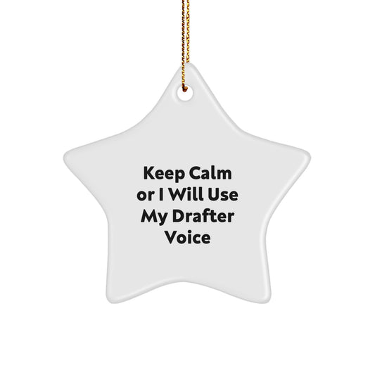 Funny Drafter Gifts from Men to Friends - Star Ornament, 'Keep Calm Or I Will Use My Drafter Voice' - Image 1