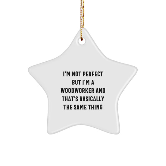 Woodworker Gifts from Friends, Family, or Coworkers - Star Ornament with Funny Quote - Unique Christmas Decor - Image 1